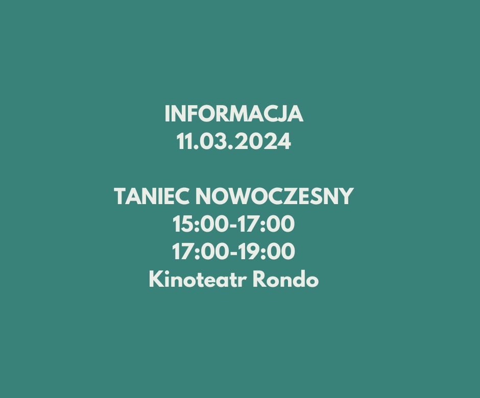 Tekst: informacja 11.03.2024 Taniec nowoczesny. 15:00-17:00 17:00-19:00 Kinoteatr Rondo