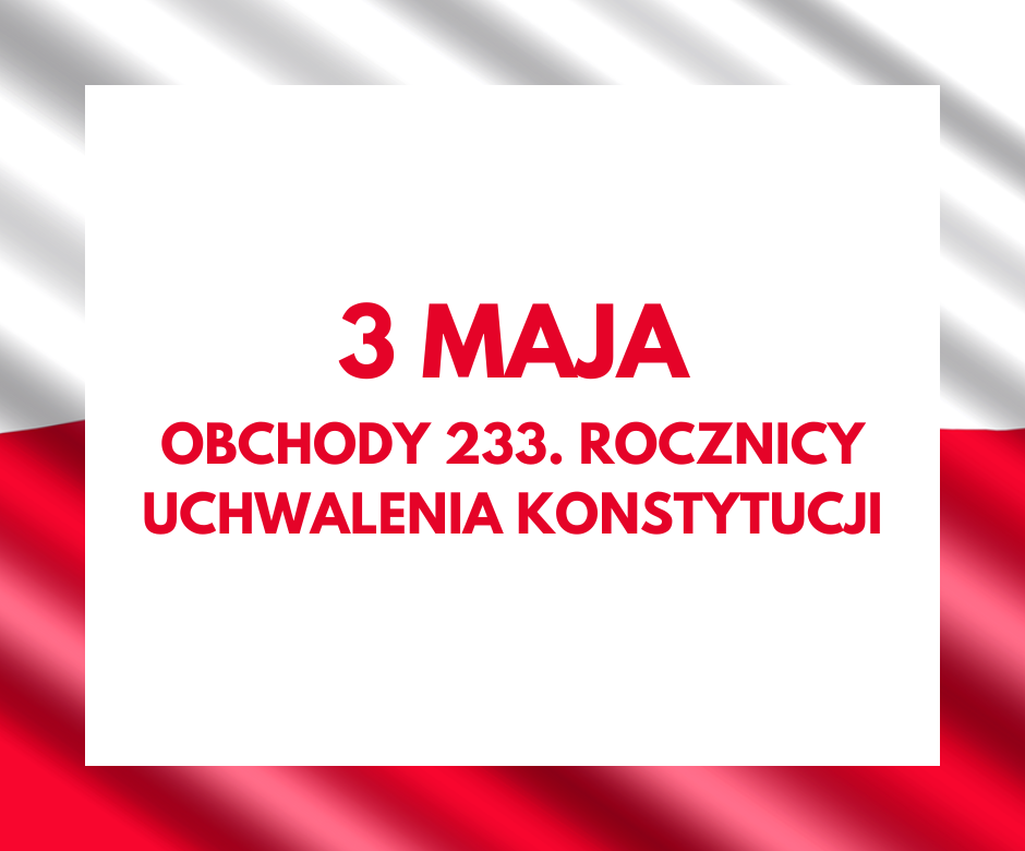 Flaga Polski na niej biały prostokąt z napisem: 3 Maja - obchody 233. rocznicy uchwalenia Konstytucji